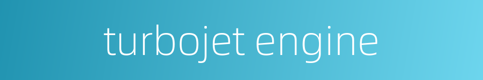 turbojet engine的同义词