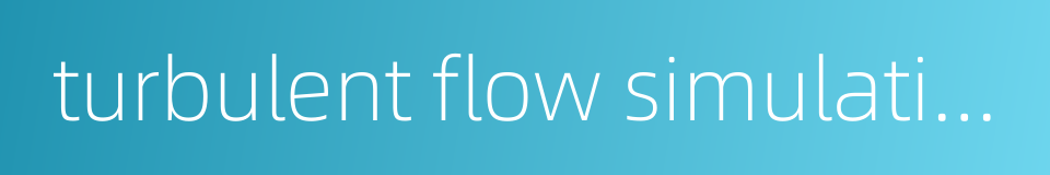 turbulent flow simulation的同义词