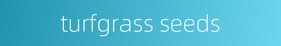 turfgrass seeds的同义词