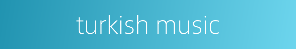 turkish music的同义词