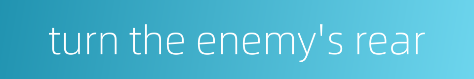 turn the enemy's rear的同义词