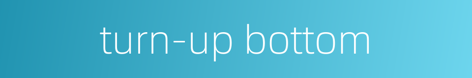 turn-up bottom的同义词