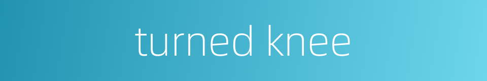 turned knee的同义词