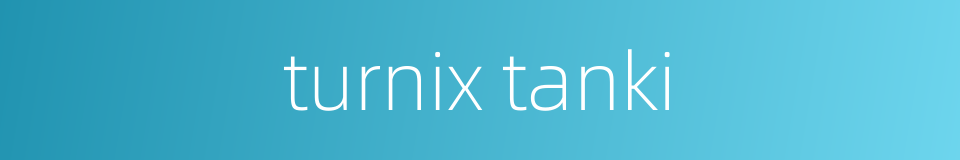 turnix tanki的同义词