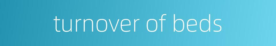 turnover of beds的同义词