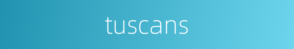 tuscans的同义词