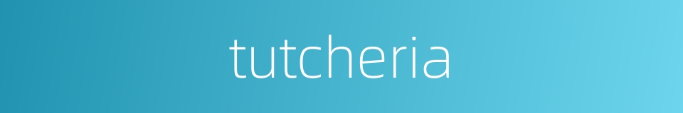 tutcheria的同义词
