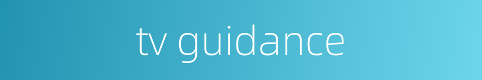 tv guidance的同义词