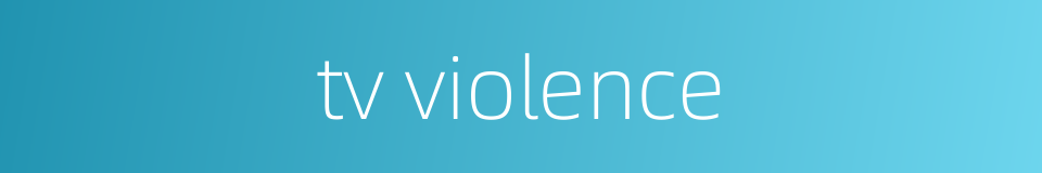 tv violence的同义词