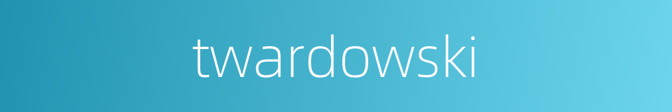 twardowski的同义词