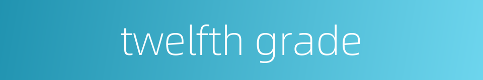 twelfth grade的同义词