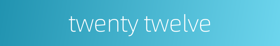 twenty twelve的同义词