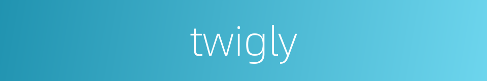 twigly的同义词