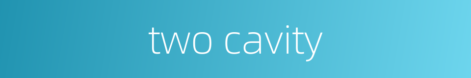 two cavity的同义词