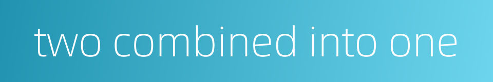 two combined into one的同义词