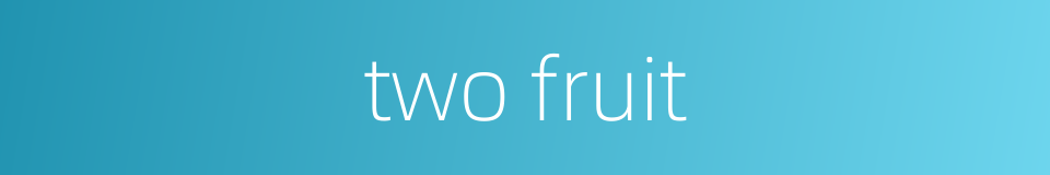 two fruit的同义词