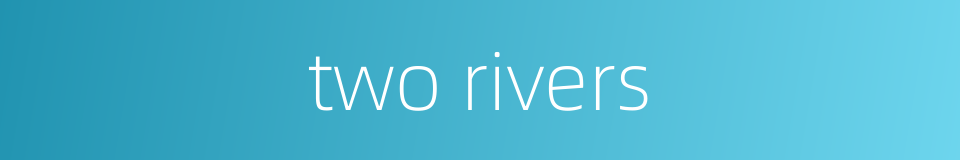 two rivers的同义词