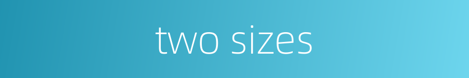 two sizes的同义词