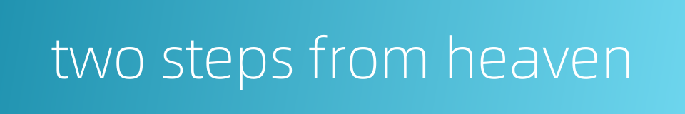 two steps from heaven的同义词