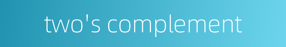 two's complement的同义词