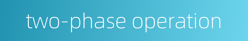 two-phase operation的同义词