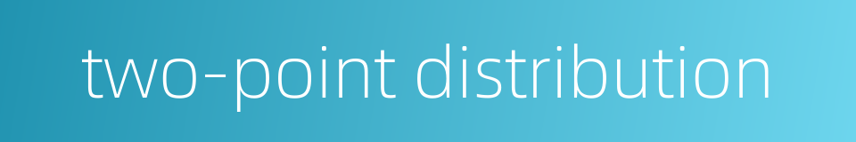 two-point distribution的同义词