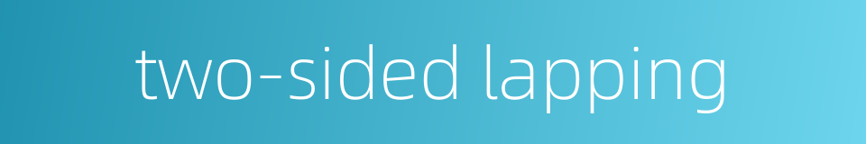 two-sided lapping的同义词
