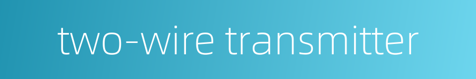 two-wire transmitter的同义词