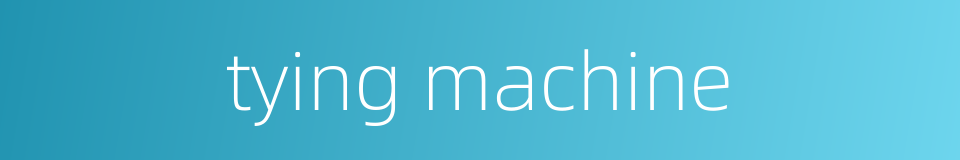 tying machine的同义词