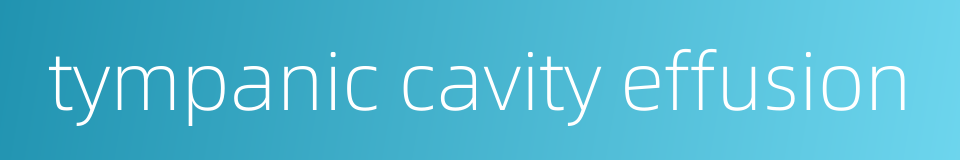 tympanic cavity effusion的同义词