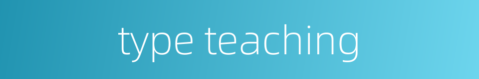 type teaching的同义词