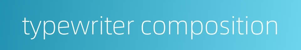 typewriter composition的同义词