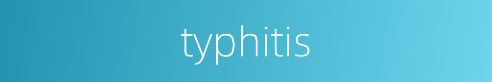 typhitis的同义词