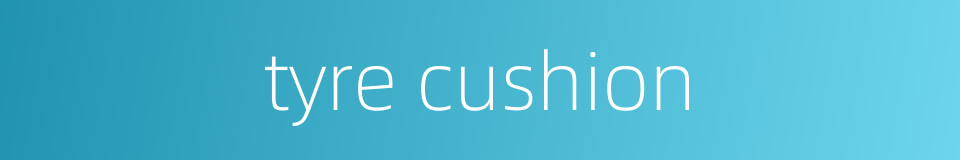 tyre cushion的同义词