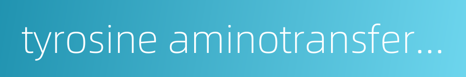 tyrosine aminotransferase的同义词