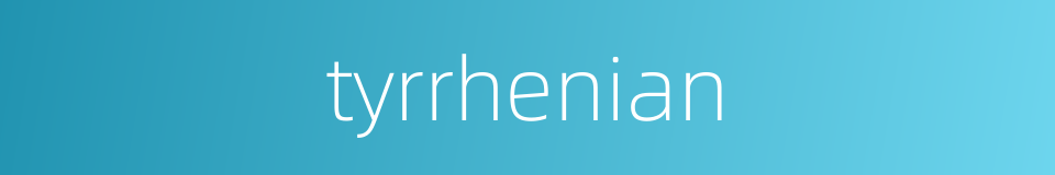 tyrrhenian的同义词