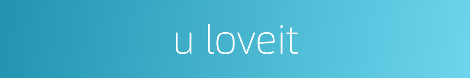 u loveit的同义词