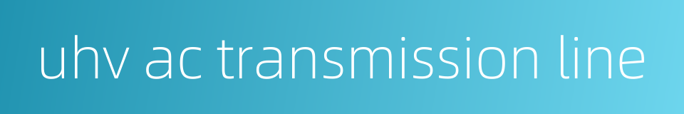 uhv ac transmission line的同义词