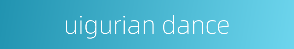 uigurian dance的同义词