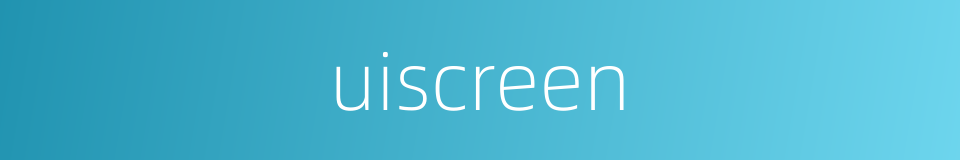 uiscreen的同义词