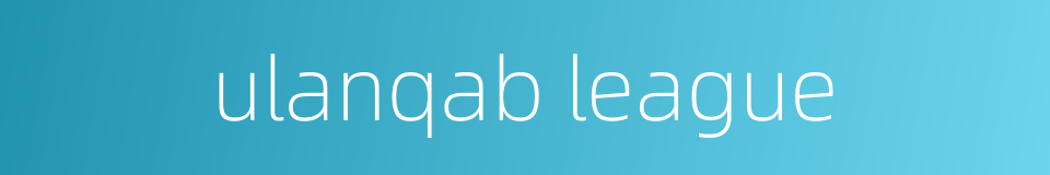 ulanqab league的同义词