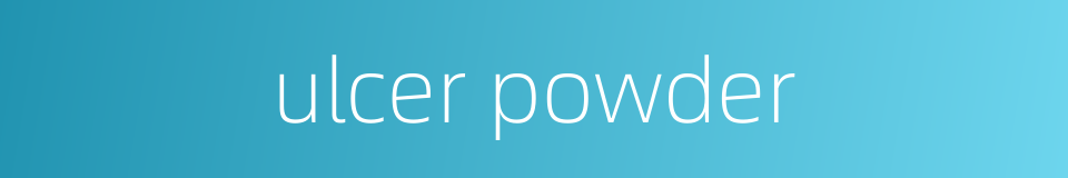 ulcer powder的同义词