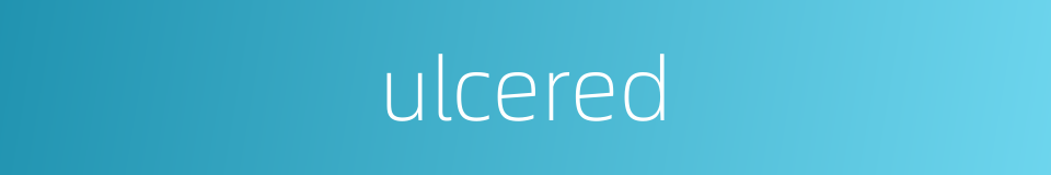 ulcered的同义词