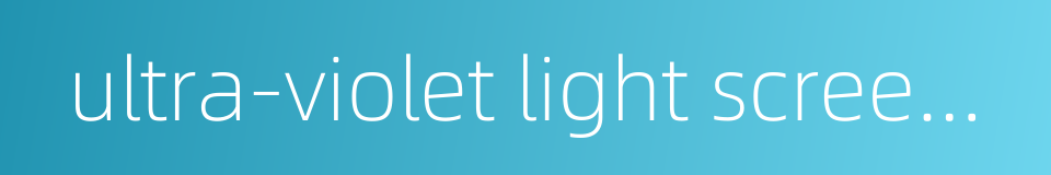 ultra-violet light screening agent的同义词