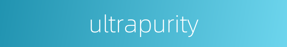 ultrapurity的同义词