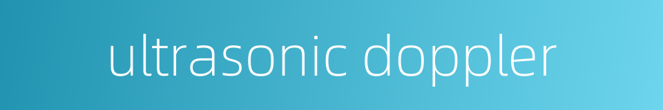 ultrasonic doppler的同义词