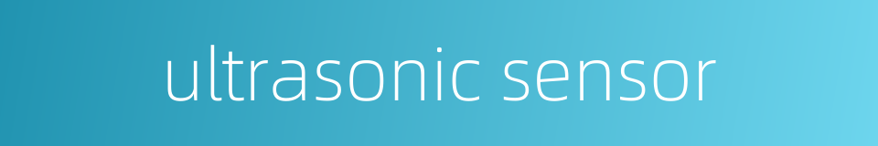 ultrasonic sensor的同义词