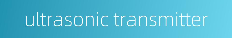 ultrasonic transmitter的同义词