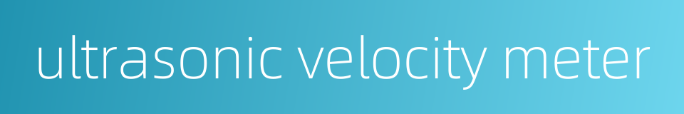 ultrasonic velocity meter的同义词