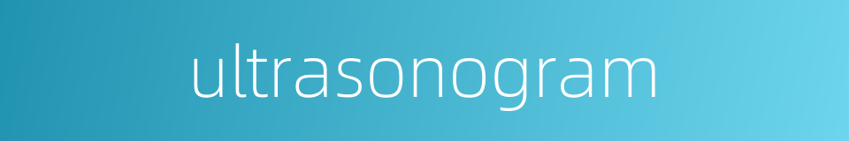 ultrasonogram的同义词